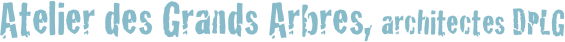 Atelier des Grands Arbres, architectes DPLG