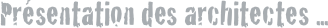 Présentation des architectes ...