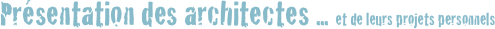 Présentation des architectes ... et de leurs projets personnels