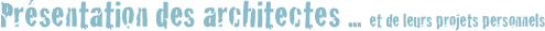Présentation des architectes ... et de leurs projets personnels