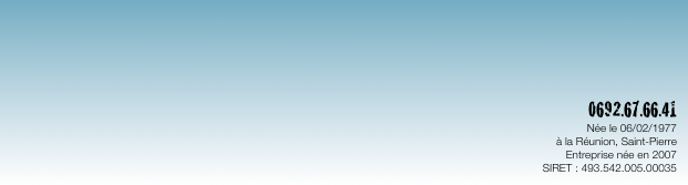 0692.67.66.41
Née le 06/02/1977
à la Réunion, Saint-Pierre
Entreprise née en 2007
SIRET : 493.542.005.00035