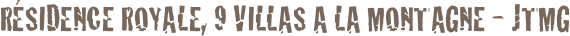 Résidence Royale, 9 villas A LA MONTAGNE - JTMG